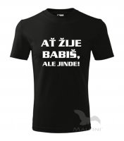 Tričko - AŤ ŽIJE BABIŠ, ALE JINDE!