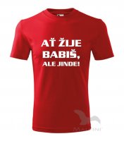 Tričko - AŤ ŽIJE BABIŠ, ALE JINDE!