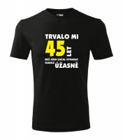 Tričko - Trvalo mi ?? let než jsem začal vypadat úžasně