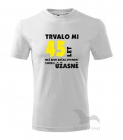 Tričko - Trvalo mi ?? let než jsem začal vypadat úžasně